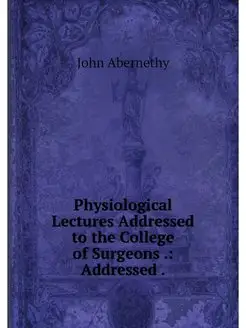 Physiological Lectures Addressed to t