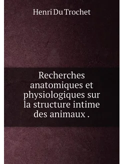 Recherches anatomiques et physiologiques sur la stru