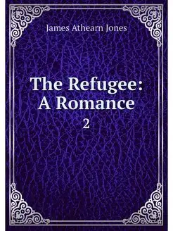 The Refugee A Romance. 2