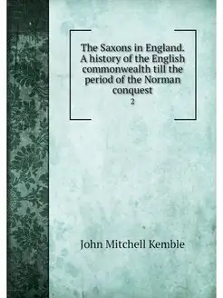 The Saxons in England. A history of t