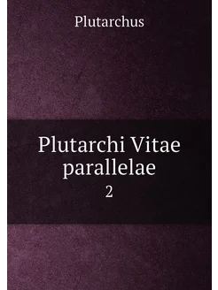 Plutarchi Vitae parallelae. 2