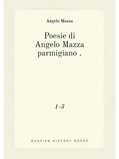 Poesie di Angelo Mazza parmigiano . 1-3