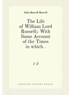 The Life of William Lord Russell With Some Account