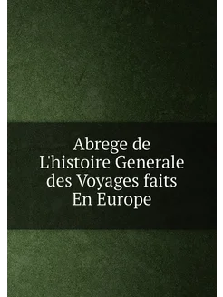 Abrege de L'histoire Generale des Voyages faits En E