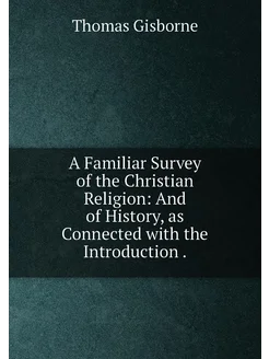 A Familiar Survey of the Christian Religion And of