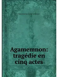 Agamemnon tragedie en cinq actes