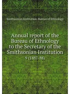 Annual report of the Bureau of Ethnol