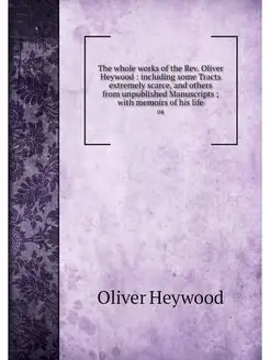 The whole works of the Rev. Oliver He