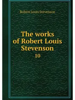 The works of Robert Louis Stevenson. 10