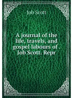 A journal of the life, travels, and g