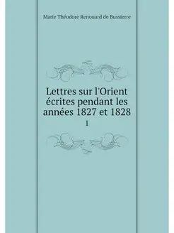 Lettres sur l'Orient ecrites pendant