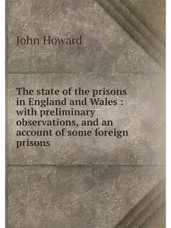 The state of the prisons in England a