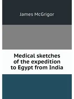 Medical sketches of the expedition to