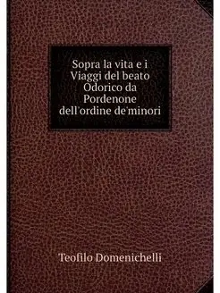 Sopra la vita e i Viaggi del beato Od