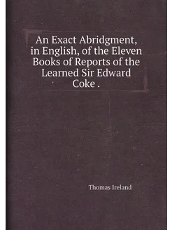 An Exact Abridgment, in English, of the Eleven Books