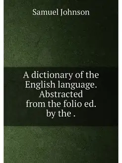 A dictionary of the English language