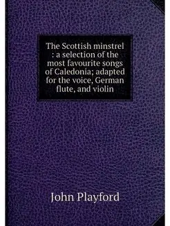 The Scottish minstrel a selection o