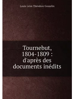 Tournebut, 1804-1809 d'après des documents inédits