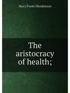 The aristocracy of health