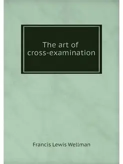 The art of cross-examination