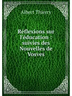 Reflexions sur l'education suivies