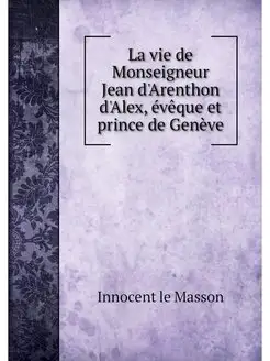 La vie de Monseigneur Jean d'Arenthon