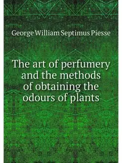 The art of perfumery and the methods