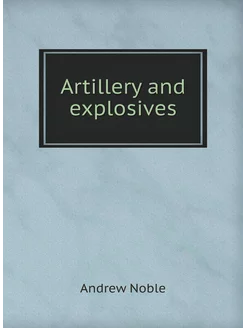 Artillery and explosives