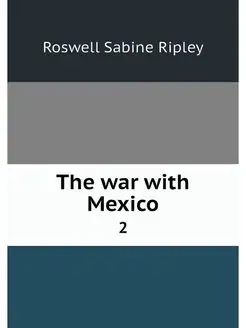 The war with Mexico. 2