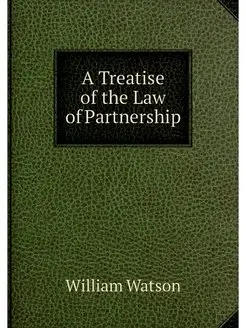 A Treatise of the Law of Partnership