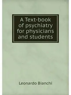 A Text-book of psychiatry for physici