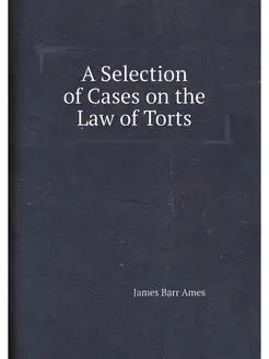 A Selection of Cases on the Law of Torts