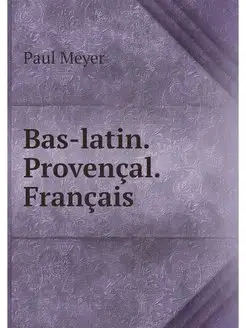 Bas-latin. Provencal. Francais