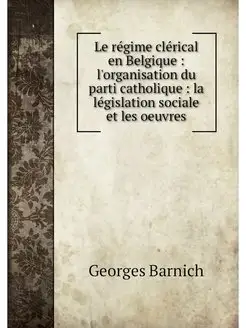 Le regime clerical en Belgique l'or