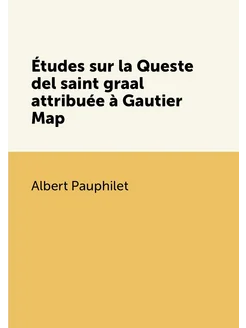 Études sur la Queste del saint graal attribuée à Gau