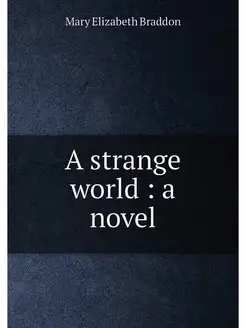 A strange world a novel