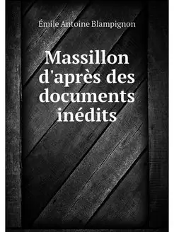 Massillon d'apres des documents inedits