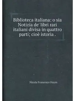 Biblioteca italiana o sia Notizia de