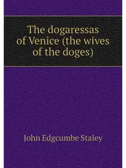 The dogaressas of Venice (the wives o