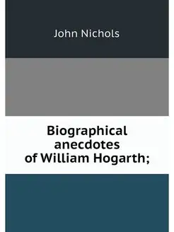 Biographical anecdotes of William Hog