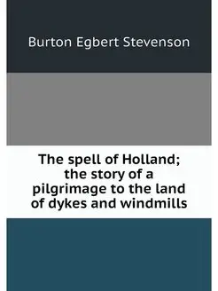 The spell of Holland the story of a