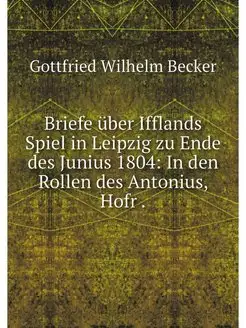 Briefe uber Ifflands Spiel in Leipzig