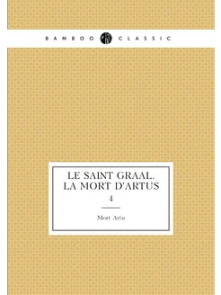 Le saint graal. La mort d'Artus. 4