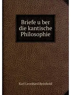 Briefe uber die kantische Philosophie