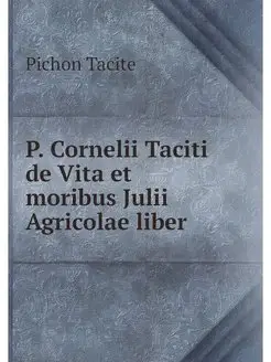 P. Cornelii Taciti de Vita et moribus