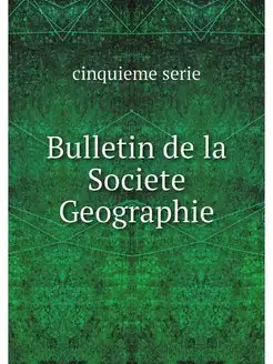 Bulletin de la Societe Geographie