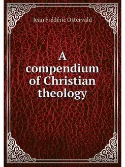 A compendium of Christian theology