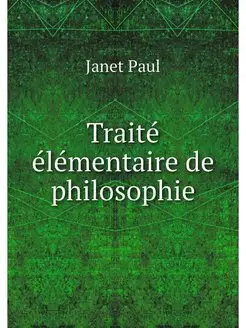 Traite elementaire de philosophie