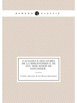 Catalogue des livres de la bibliothèque de feu Don S