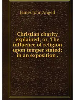 Christian charity explained or, The